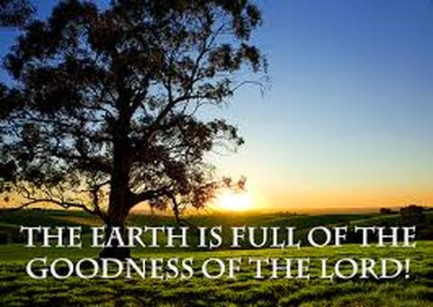 THE EARTH IS FULL OF GOD'S GOODNESS